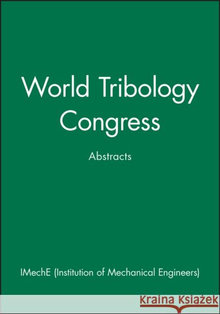 World Tribology Congress: Abstracts Imeche (Institution of Mechanical Engine 9781860581090 JOHN WILEY AND SONS LTD