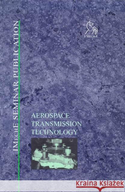 Aerospace Transmission Technology Imeche (Institution Of Mechanical Engineers) 9781860581991 JOHN WILEY AND SONS LTD