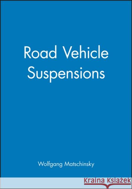 Road Vehicle Suspensions Wolfgang Matschinsky Professional Engineering Publishing 9781860582028 Professional Engineering Publishing