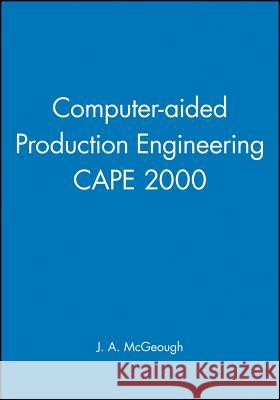 Computer-aided Production Engineering CAPE 2000  9781860582639 JOHN WILEY AND SONS LTD