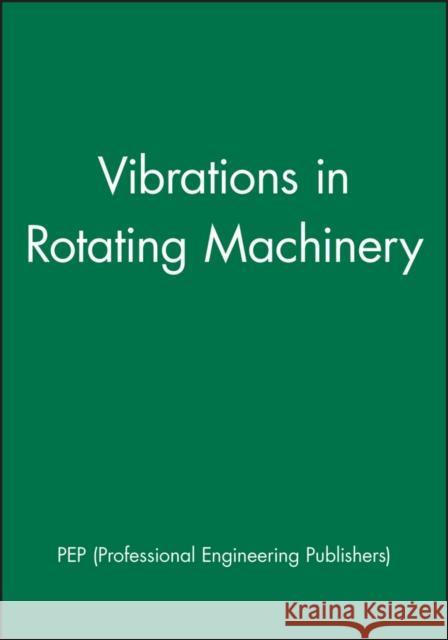 Vibrations in Rotating Machinery Pep (Professional Engineering Publishers) 9781860582738 JOHN WILEY AND SONS LTD