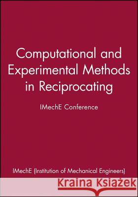 Computational and Experimental Methods in Reciprocating: IMechE Conference IMechE (Institution of Mechanical Engineers) 9781860582752 John Wiley and Sons Ltd