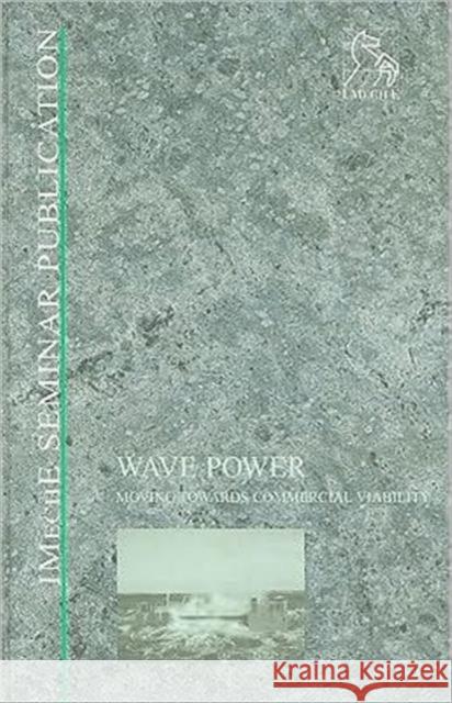 Wave Power: Moving Towards Commercial Viability Pep (Professional Engineering Publishers 9781860583056 JOHN WILEY AND SONS LTD