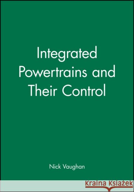 Integrated Powertrains and Their Control  9781860583346 JOHN WILEY AND SONS LTD