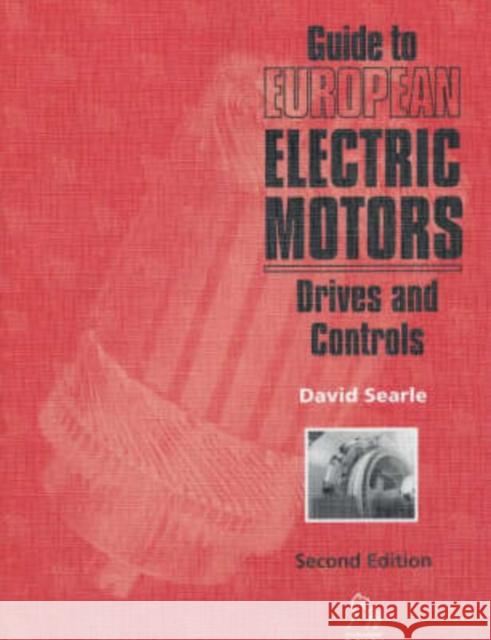 Guide to European Electric Motors: Drives and Controls Searle, A. 9781860583391
