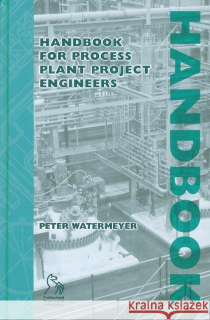 Handbook for Process Plant Project Engineers Peter Watermeyer 9781860583704 JOHN WILEY AND SONS LTD