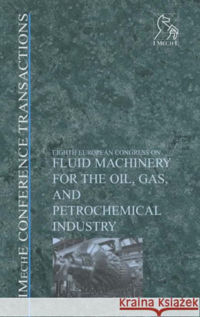 Fluid Machinery for the Oil, Gas and Petrochemical Industry: Imeche Conference Transactions 2003-1 Pep (Professional Engineering Publishers 9781860583841 JOHN WILEY AND SONS LTD