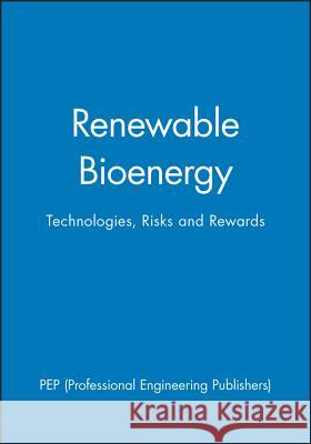 Renewable Bioenergy: Technologies, Risks and Rewards PEP (Professional Engineering Publishers) 9781860584039 John Wiley and Sons Ltd