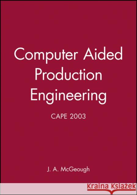 Computer Aided Production Engineering: Cape 2003 McGeough, J. A. 9781860584046 JOHN WILEY AND SONS LTD