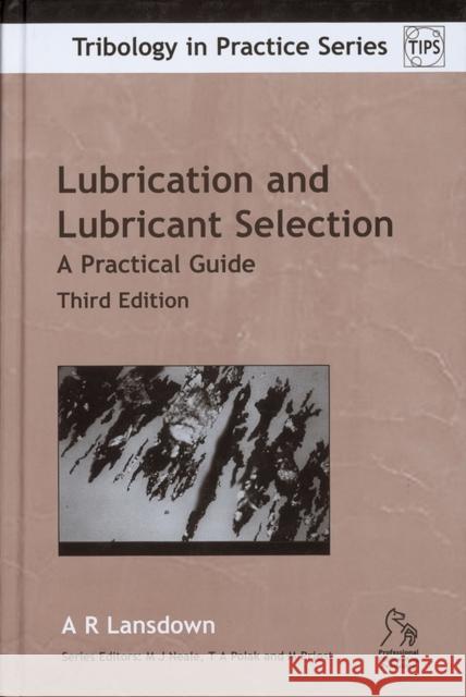 Lubrication and Lubricant Selection : A Practical Guide A. R. Lansdown 9781860584084 JOHN WILEY AND SONS LTD