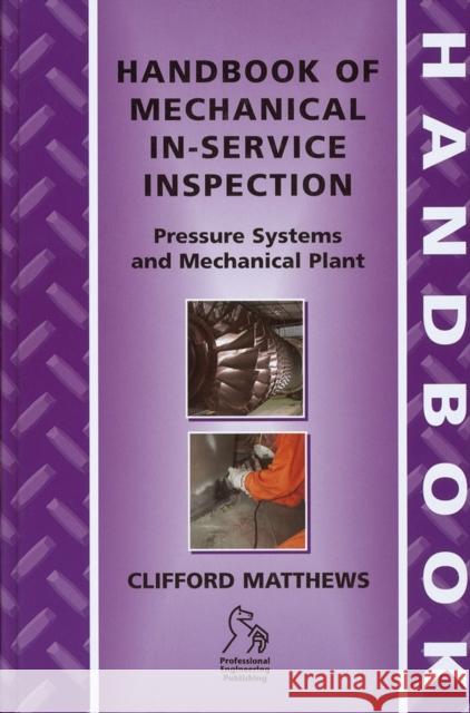 Handbook of Mechanical In-Service Inspection: Pressure Systems and Mechanical Plant Matthews, Clifford 9781860584169 John Wiley & Sons
