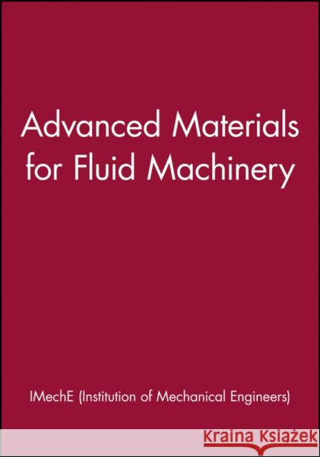 Advanced Materials for Fluid Machinery Imeche (Institution of Mechanical Engine Imeche 9781860584411 John Wiley & Sons