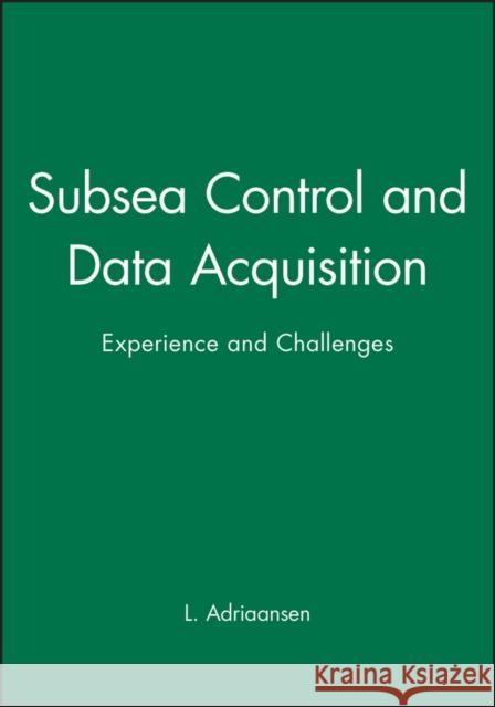 Subsea Control and Data Acquisition: Experience and Challenges Adriaansen, L. 9781860584626 JOHN WILEY AND SONS LTD