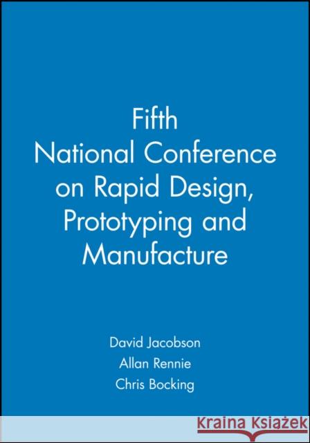 Fifth National Conference on Rapid Design, Prototyping and Manufacture  9781860584657 JOHN WILEY AND SONS LTD