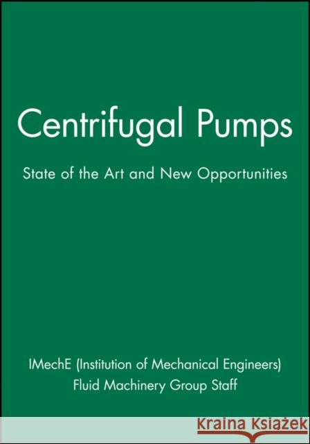 Centrifugal Pumps: State of the Art and New Opportunities Imeche (Institution of Mechanical Engine 9781860584763 JOHN WILEY AND SONS LTD
