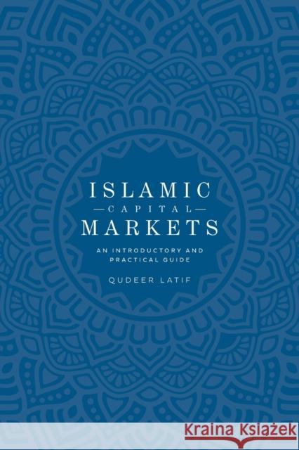 Islamic Capital Markets: An Introductory and Practical Guide Qudeer Latif 9781860635564 Motivate Media Group
