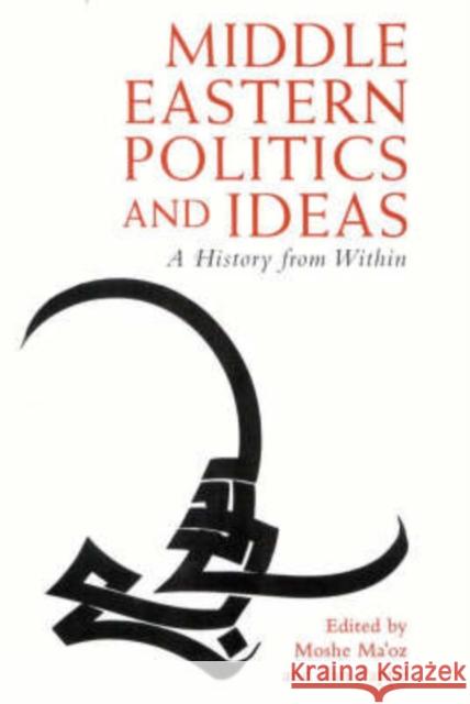 Middle Eastern Politics and Ideas : A History from within Ilan Pappe Moshe Ma'oz 9781860640124 I. B. Tauris & Company