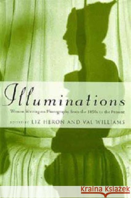 Illuminations : Women Writing on Photography from the 1850's to the Present  9781860640704 I.B.Tauris