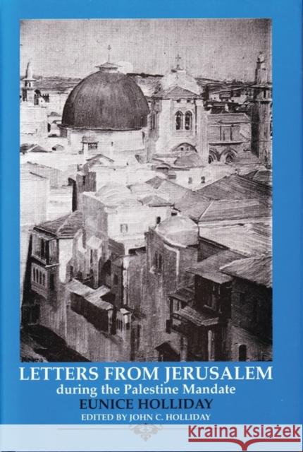 Letters from Jerusalem, 1922-25: During the Palestine Mandate Holliday, Eunice 9781860640858