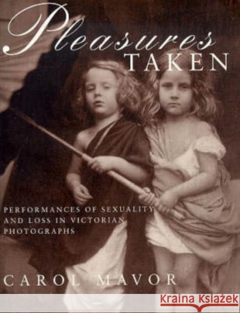 Pleasures Taken : Performances of Sexuality and Loss in Victorian Photographs  9781860641169 I.B.Tauris