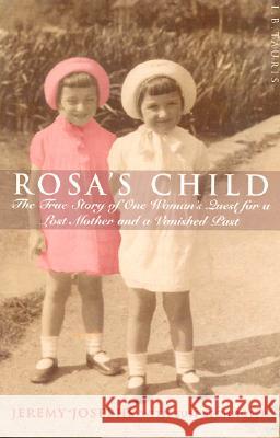 Rosa's Child: The True Story of One Woman's Quest for a Lost Mother and a Vanished Past Jeremy Josephs Susi Bechhofer Jeremy Josephs 9781860641220