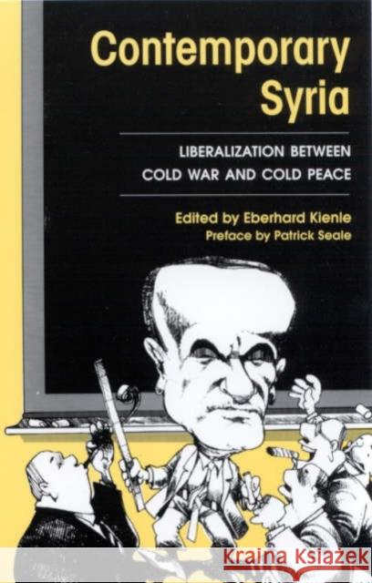 Contemporary Syria : Liberalization Between Cold War and Peace Eberhard Kienle Patrick Seale 9781860641350