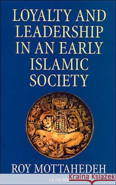 Loyalty and Leadership in an Early Islamic Society Roy Mottahedeh 9781860641817