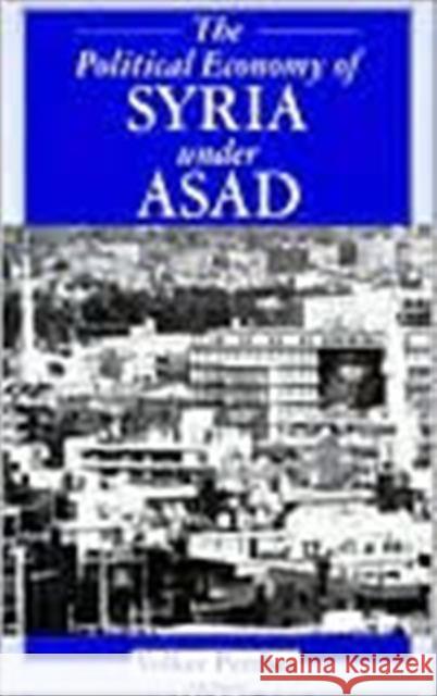 The Political Economy of Syria Under Asad Volker Perthes 9781860641923 I. B. Tauris & Company