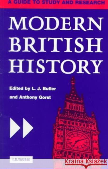 Modern British History: A Guide to Study and Research Larry Butler (University of East Anglia, UK), Anthony Gorst 9781860642081