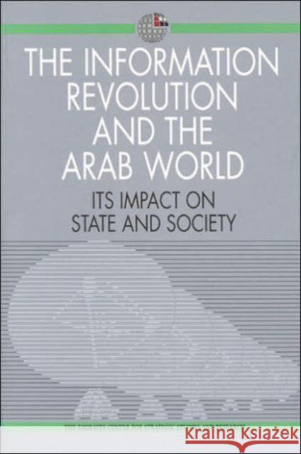 The Information Revolution and the Arab World: Its Impact on State and Society Emirates Center for Strategic Studies & Research 9781860642098