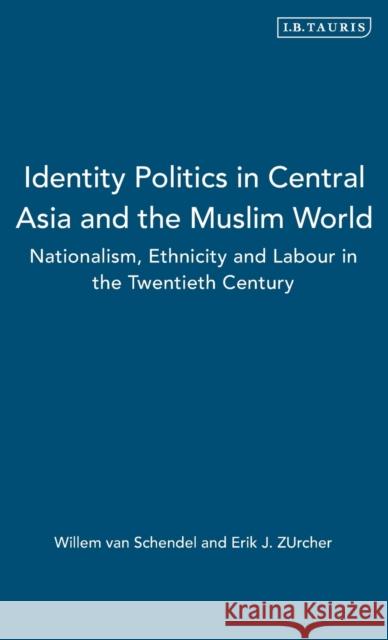 Identity Politics in Central Asia and the Muslim World Schendel, Illen Van 9781860642616 I. B. Tauris & Company