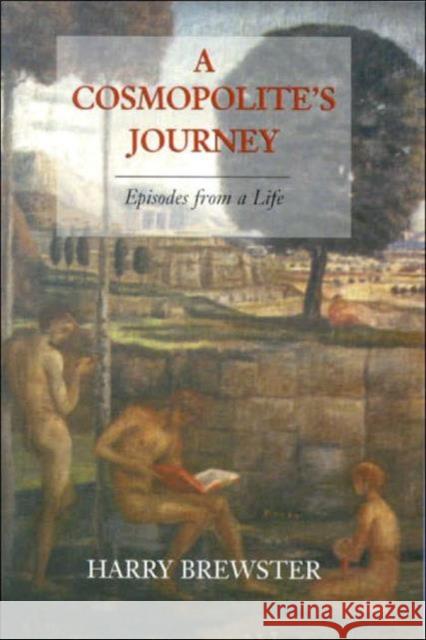 A Cosmopolite's Journey: Episodes from a Life Harry Brewster 9781860642623 Bloomsbury Publishing PLC