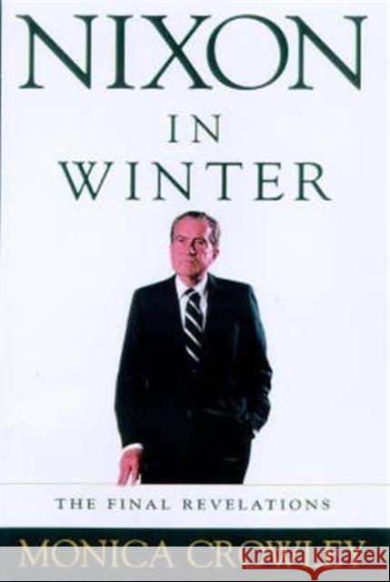 Nixon in Winter: The Final Revelations Monica Crowley 9781860642661 Bloomsbury Publishing PLC