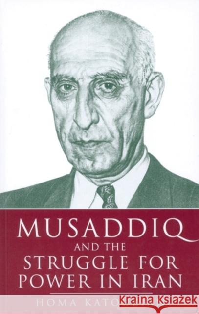 Musaddiq and the Struggle for Power in Iran Homa Katouzian 9781860642906 I. B. Tauris & Company