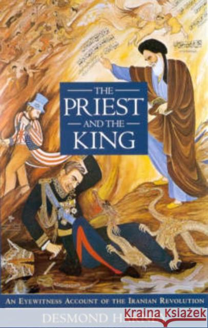 The Priest and the King : Eyewitness Account of the Iranian Revolution Harvey                                   Desmond Harney 9781860643194 I. B. Tauris & Company