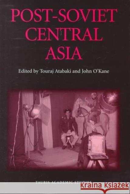 Post-Soviet Central Asia Touraj Atabaki, John O'Kane 9781860643279 Bloomsbury Publishing PLC