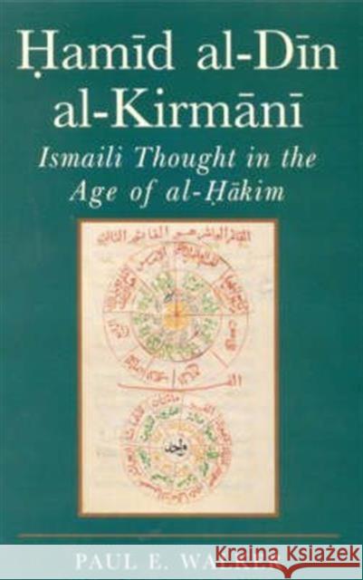 Hamid al-Din al-Kirmani: Ismaili Thought in the Age of al-Hakim Paul E. Walker 9781860644207