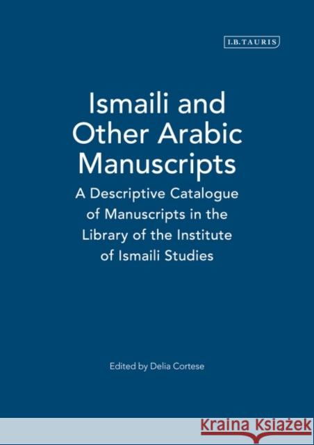 Ismaili and Other Arabic Manuscripts Delia Cortese 9781860644337 I. B. Tauris & Company