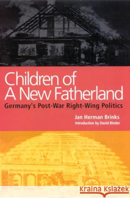 Children of a New Fatherland: Germany's Post-war Right Wing Politics Jan Herman Brinks, David Binder 9781860644580