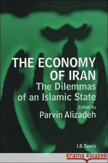 The Economy of Iran : The Dilemma of an Islamic State Alizadeh Parvin Parvin Alizadeh 9781860644641 I. B. Tauris & Company