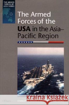 The Armed Forces of the USA in the Asia-Pacific Region Stanley B. Weeks, Charles A. Meconis 9781860644887 Bloomsbury Publishing PLC