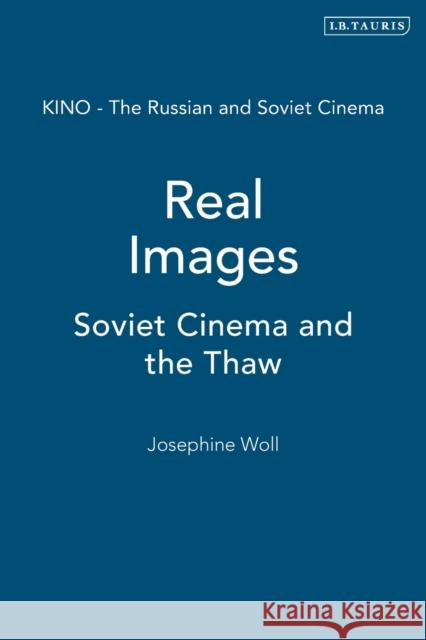 Real Images: Soviet Cinemas and the Thaw Woll, Josephine 9781860645501