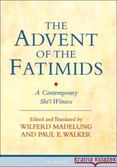 The Advent of the Fatimids: A Contemporary Shi'i Witness Walker, Paul E. 9781860645518 Tauris Parke Paperbacks