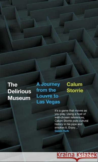 The Delirious Museum: A Journey from the Louvre to Las Vegas Storrie, Calum 9781860645693 I. B. Tauris & Company
