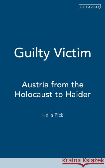 Guilty Victim : Austria from the Holocaust to Haider Hella Pick 9781860646188 I. B. Tauris & Company