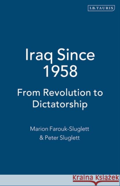 Iraq Since 1958: From Revolution to Dictatorship Farouk-Sluglett, Marion 9781860646225 I. B. Tauris & Company