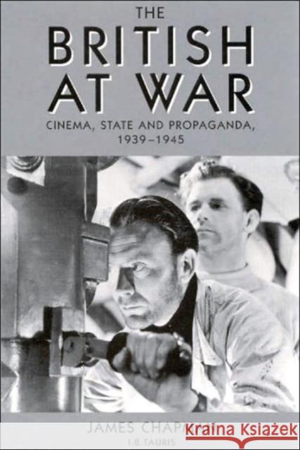 The British at War: Cinema, State and Propaganda, 1939-1945 Chapman, James 9781860646270 0