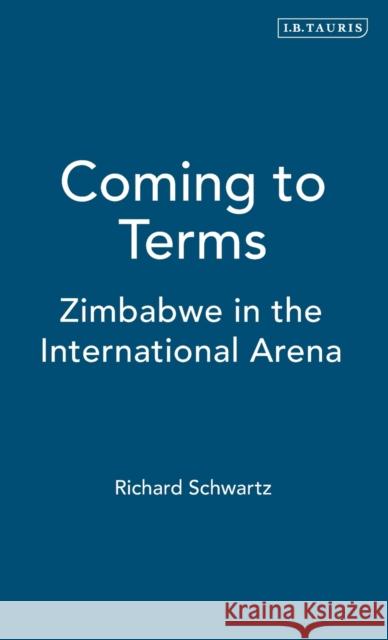 Coming to Terms: Zimbabwe in the International Arena Schwartz, Richard 9781860646478