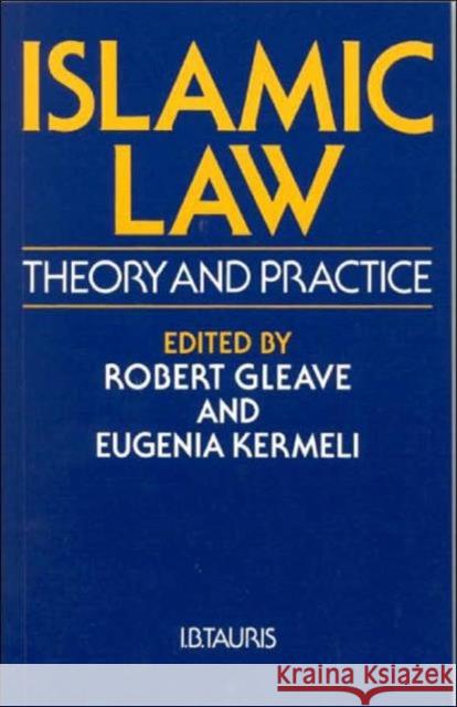 Islamic Law: Theory and Practice Robert Gleave, Eugenia Kermeli 9781860646522 Bloomsbury Publishing PLC