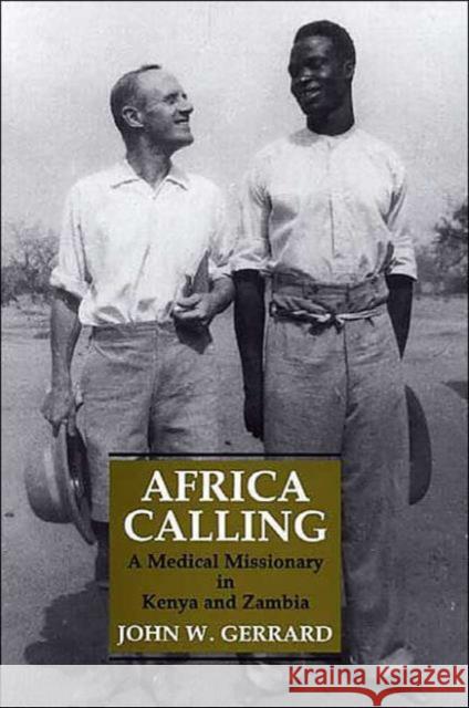 Africa Calling: A Medical Missionary in Kenya and Zambia John W. Gerrard 9781860646591